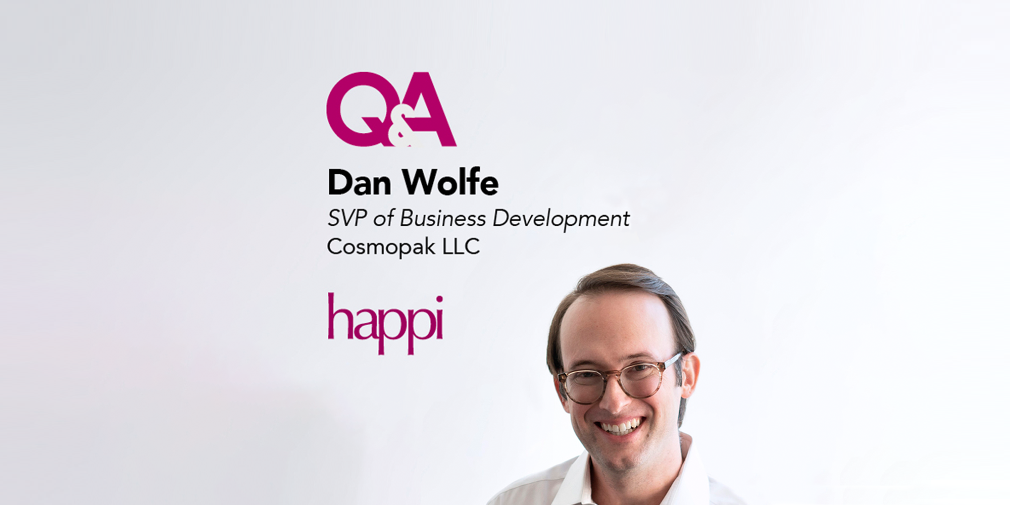 The Beauty of Working with Cosmopak HAPPI Q&A with Dan Wolfe, SVP Business Development